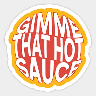 Gimme that hot sauce Sticker